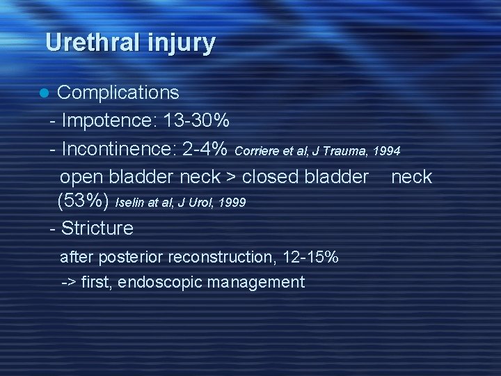 Urethral injury Complications - Impotence: 13 -30% - Incontinence: 2 -4% Corriere et al,