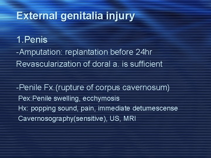 External genitalia injury 1. Penis -Amputation: replantation before 24 hr Revascularization of doral a.