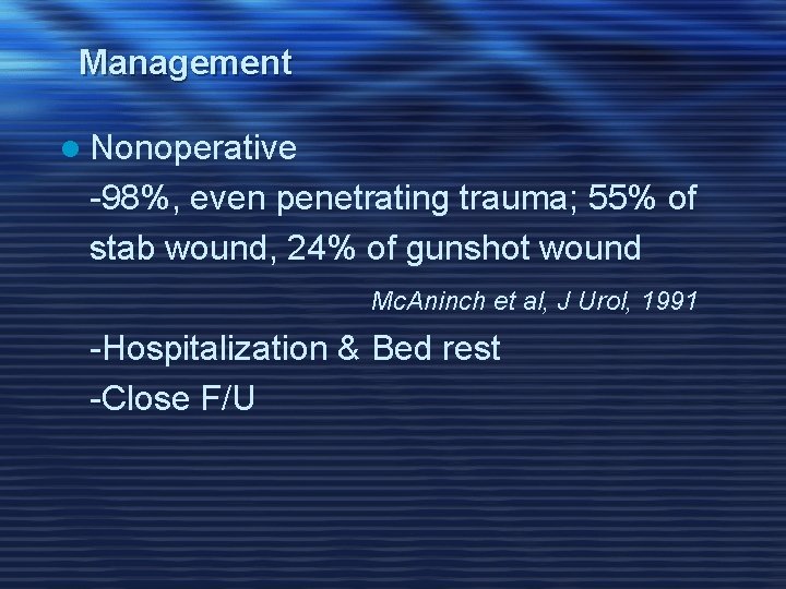 Management l Nonoperative -98%, even penetrating trauma; 55% of stab wound, 24% of gunshot
