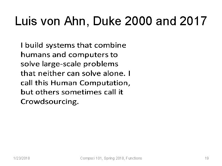 Luis von Ahn, Duke 2000 and 2017 1/23/2018 Compsci 101, Spring 2018, Functions 19