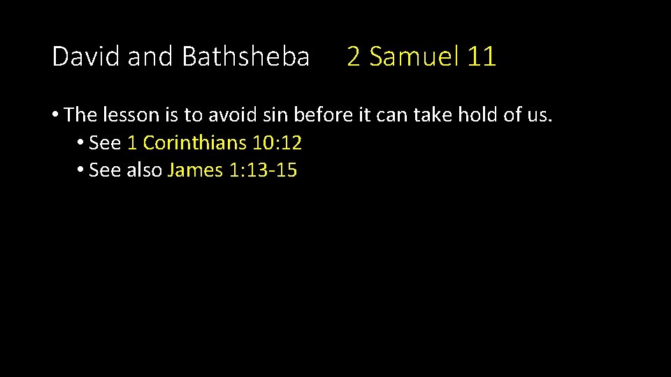 David and Bathsheba 2 Samuel 11 • The lesson is to avoid sin before