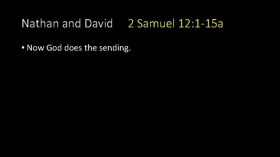 Nathan and David 2 Samuel 12: 1 -15 a • Now God does the