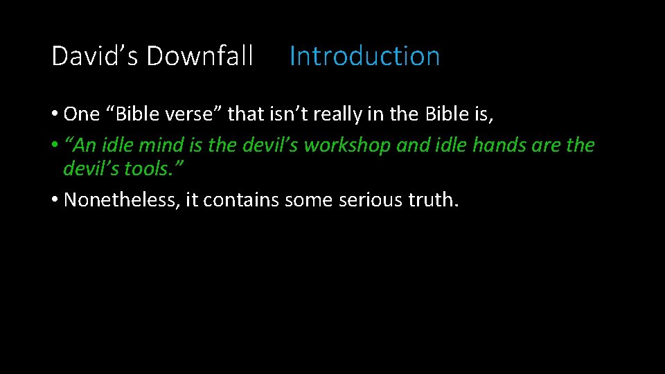 David’s Downfall Introduction • One “Bible verse” that isn’t really in the Bible is,