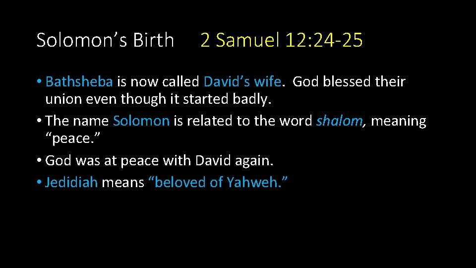 Solomon’s Birth 2 Samuel 12: 24 -25 • Bathsheba is now called David’s wife.