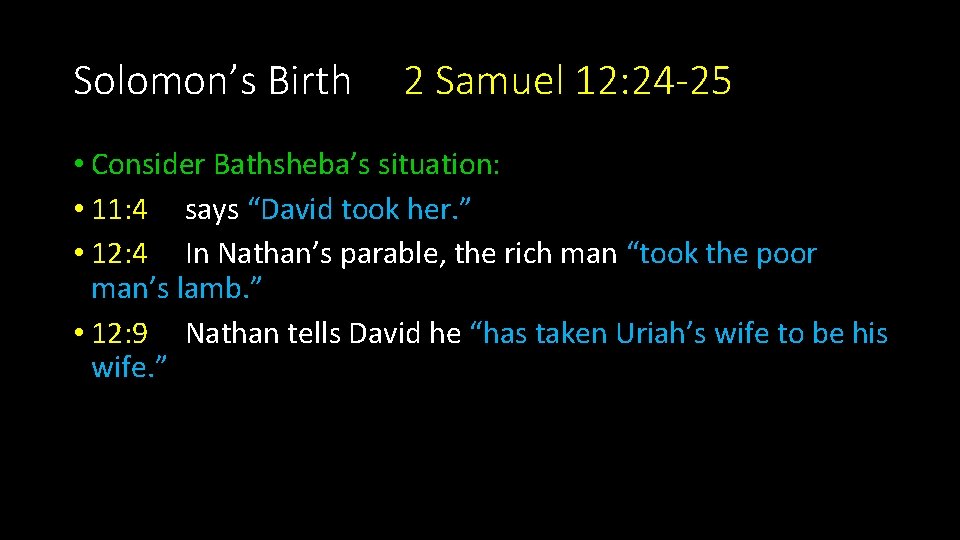 Solomon’s Birth 2 Samuel 12: 24 -25 • Consider Bathsheba’s situation: • 11: 4