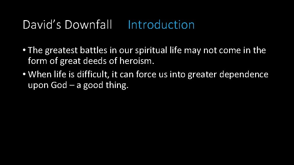 David’s Downfall Introduction • The greatest battles in our spiritual life may not come