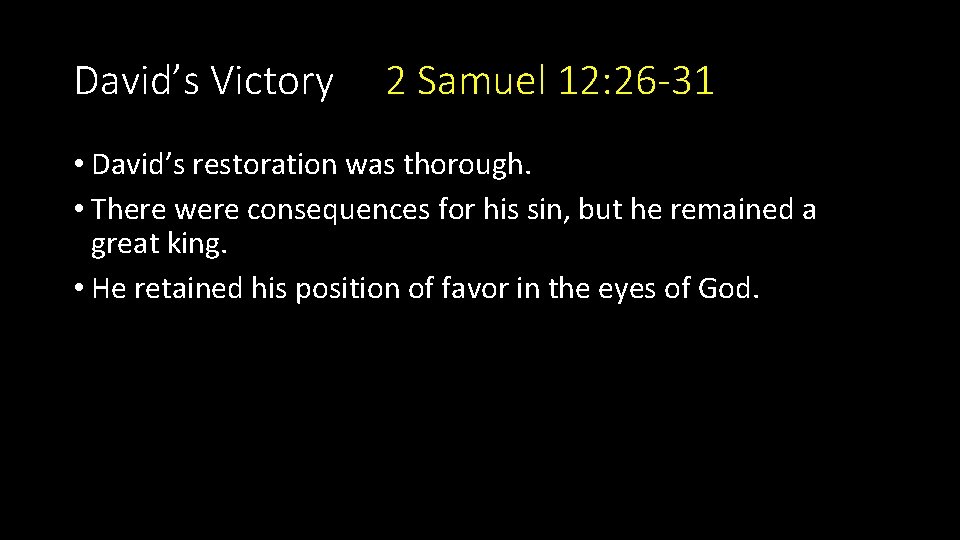 David’s Victory 2 Samuel 12: 26 -31 • David’s restoration was thorough. • There