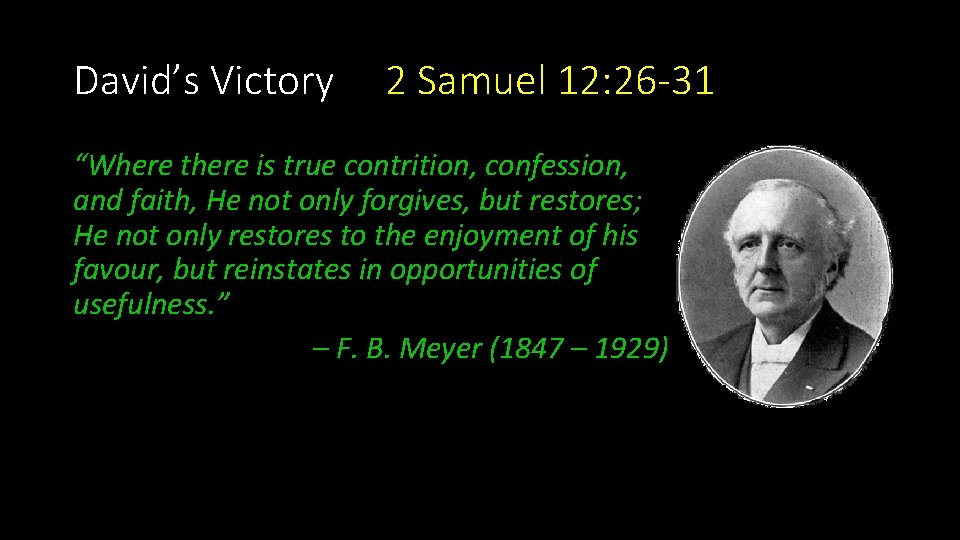 David’s Victory 2 Samuel 12: 26 -31 “Where there is true contrition, confession, and