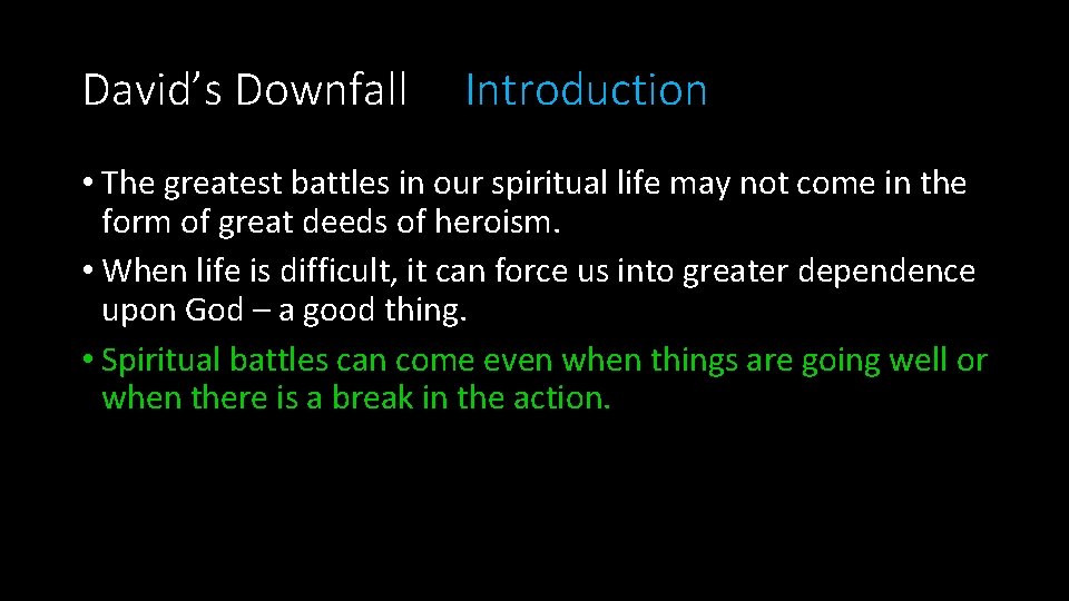 David’s Downfall Introduction • The greatest battles in our spiritual life may not come