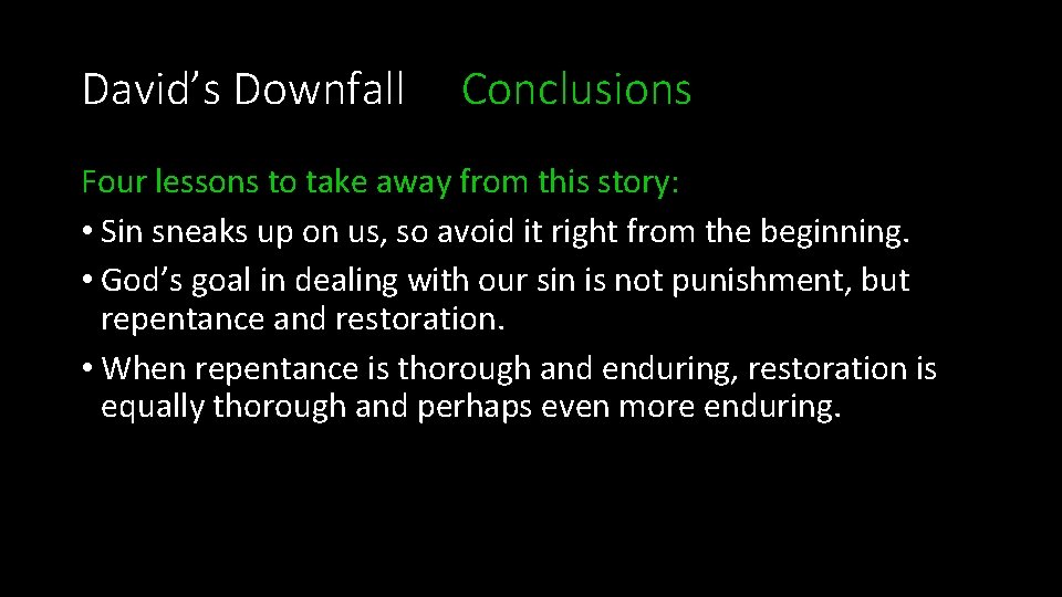 David’s Downfall Conclusions Four lessons to take away from this story: • Sin sneaks