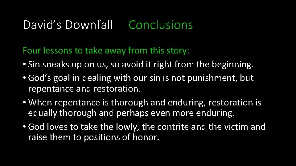 David’s Downfall Conclusions Four lessons to take away from this story: • Sin sneaks