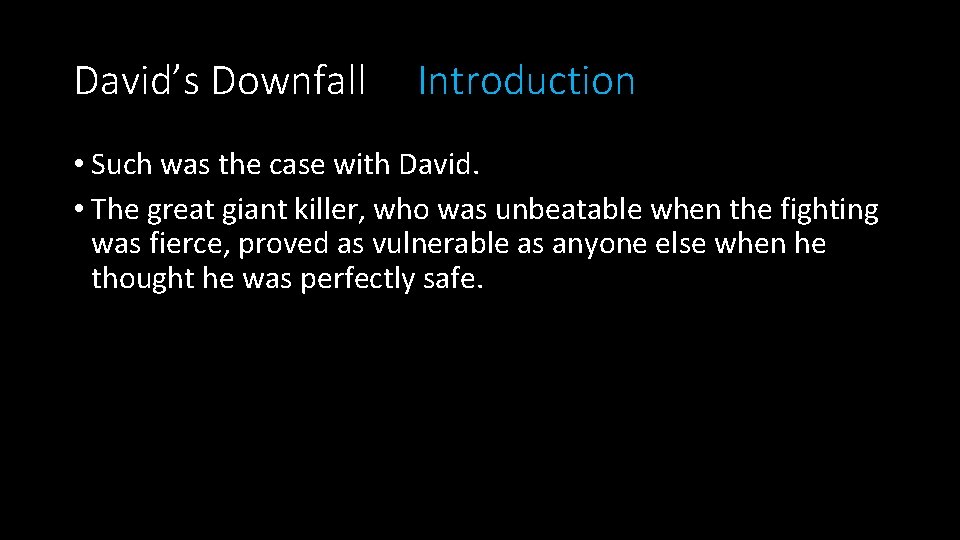 David’s Downfall Introduction • Such was the case with David. • The great giant