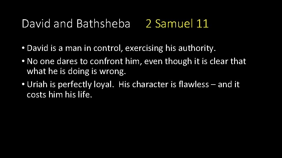 David and Bathsheba 2 Samuel 11 • David is a man in control, exercising