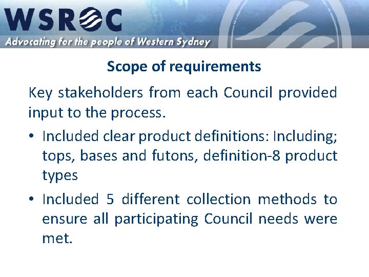 Scope of requirements Key stakeholders from each Council provided input to the process. •