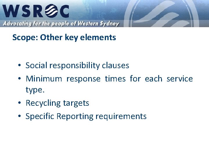 Scope: Other key elements • Social responsibility clauses • Minimum response times for each