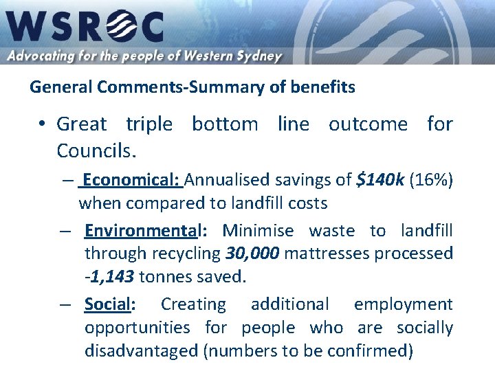 General Comments-Summary of benefits • Great triple bottom line outcome for Councils. – Economical: