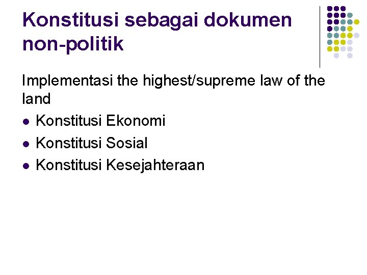 Konstitusi sebagai dokumen non-politik Implementasi the highest/supreme law of the land l Konstitusi Ekonomi