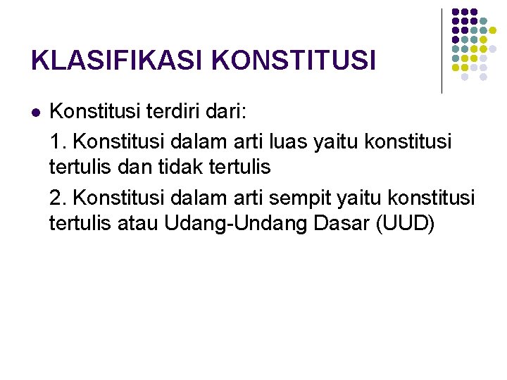 KLASIFIKASI KONSTITUSI l Konstitusi terdiri dari: 1. Konstitusi dalam arti luas yaitu konstitusi tertulis