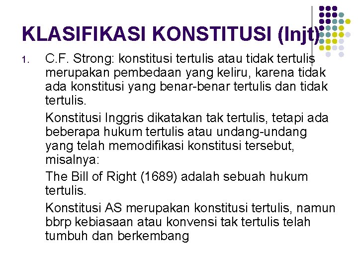 KLASIFIKASI KONSTITUSI (lnjt) 1. C. F. Strong: konstitusi tertulis atau tidak tertulis merupakan pembedaan