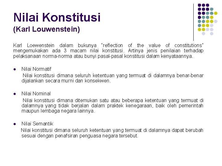 Nilai Konstitusi (Karl Louwenstein) Karl Loewenstein dalam bukunya “reflection of the value of constitutions” Nilai Konstitusi (Karl Louwenstein) Karl Loewenstein dalam bukunya “reflection of the value of constitutions”