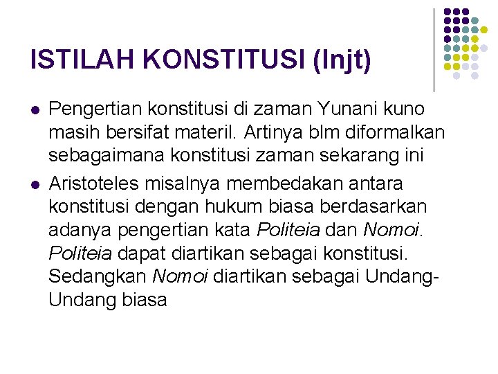 ISTILAH KONSTITUSI (lnjt) l l Pengertian konstitusi di zaman Yunani kuno masih bersifat materil.