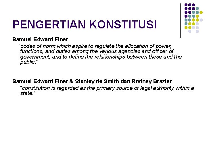 PENGERTIAN KONSTITUSI Samuel Edward Finer "codes of norm which aspire to regulate the allocation