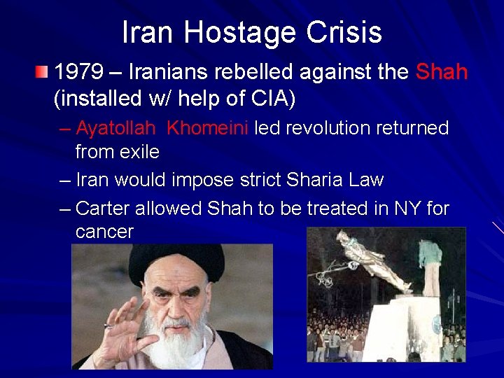 Iran Hostage Crisis 1979 – Iranians rebelled against the Shah (installed w/ help of