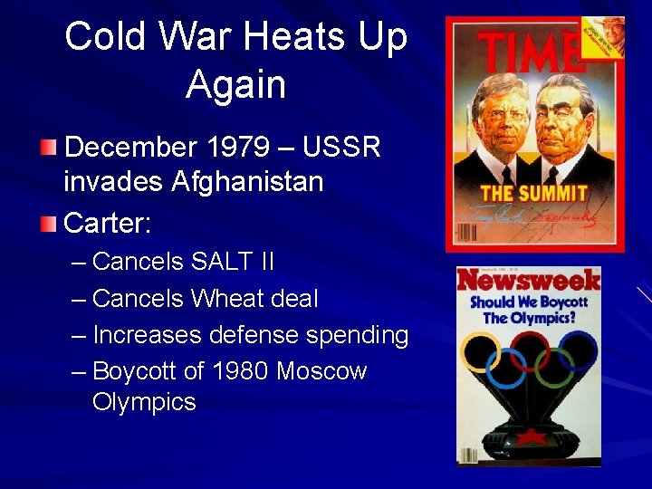 Cold War Heats Up Again December 1979 – USSR invades Afghanistan Carter: – Cancels