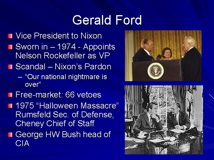 Gerald Ford Vice President to Nixon Sworn in – 1974 - Appoints Nelson Rockefeller