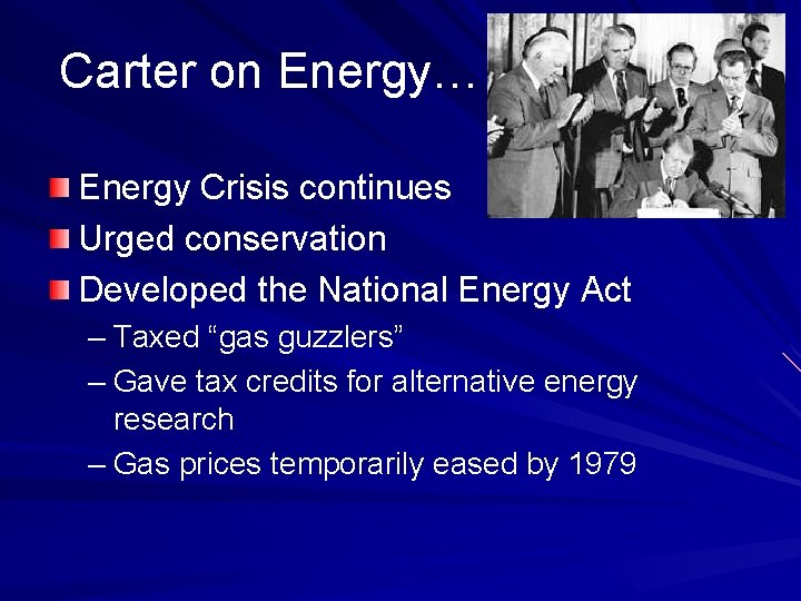 Carter on Energy… Energy Crisis continues Urged conservation Developed the National Energy Act –