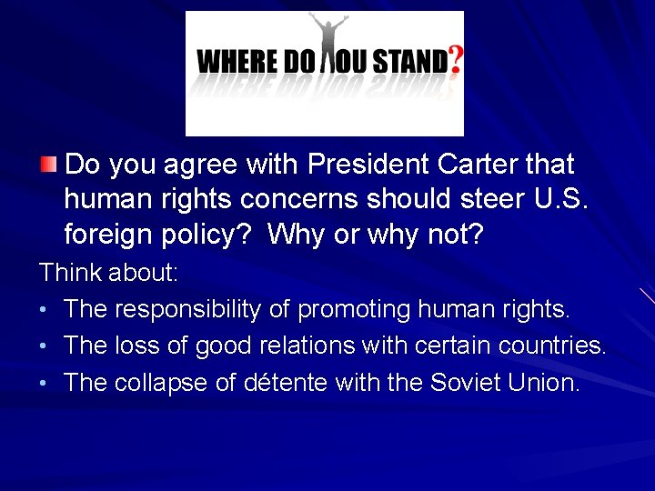 Do you agree with President Carter that human rights concerns should steer U. S.