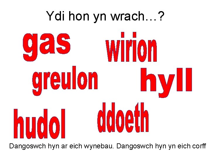 Ydi hon yn wrach…? Dangoswch hyn ar eich wynebau. Dangoswch hyn yn eich corff