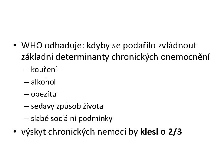  • WHO odhaduje: kdyby se podařilo zvládnout základní determinanty chronických onemocnění – kouření