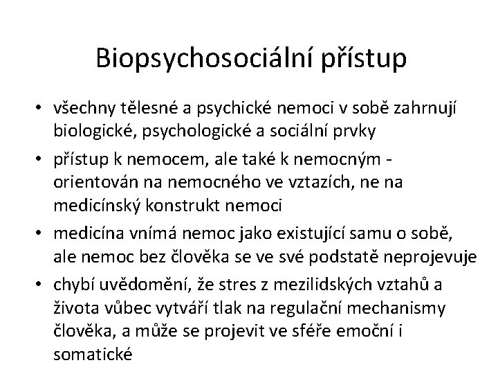Biopsychosociální přístup • všechny tělesné a psychické nemoci v sobě zahrnují biologické, psychologické a