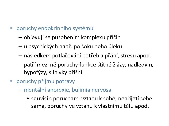  • poruchy endokrinního systému – objevují se působením komplexu příčin – u psychických