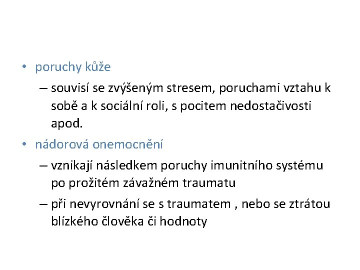  • poruchy kůže – souvisí se zvýšeným stresem, poruchami vztahu k sobě a