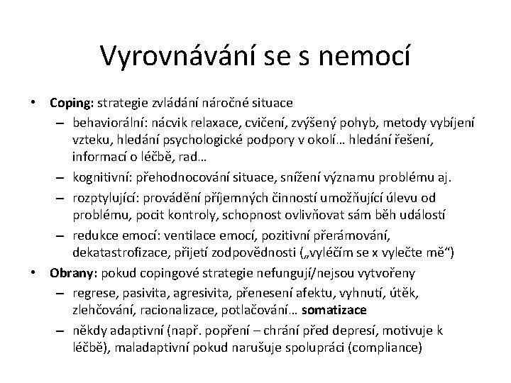 Vyrovnávání se s nemocí • Coping: strategie zvládání náročné situace – behaviorální: nácvik relaxace,