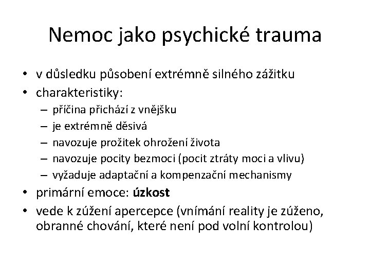 Nemoc jako psychické trauma • v důsledku působení extrémně silného zážitku • charakteristiky: –