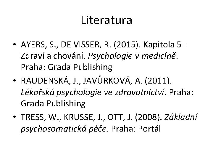 Literatura • AYERS, S. , DE VISSER, R. (2015). Kapitola 5 - Zdraví a