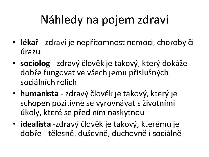 Náhledy na pojem zdraví • lékař - zdraví je nepřítomnost nemoci, choroby či úrazu