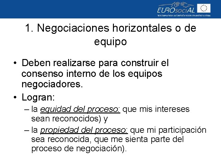 1. Negociaciones horizontales o de equipo • Deben realizarse para construir el consenso interno