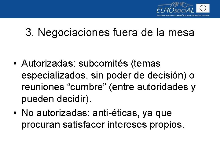 3. Negociaciones fuera de la mesa • Autorizadas: subcomités (temas especializados, sin poder de