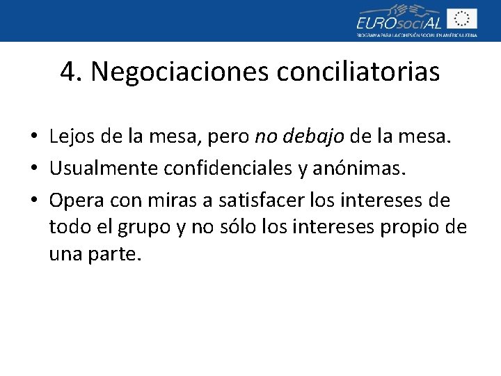 4. Negociaciones conciliatorias • Lejos de la mesa, pero no debajo de la mesa.