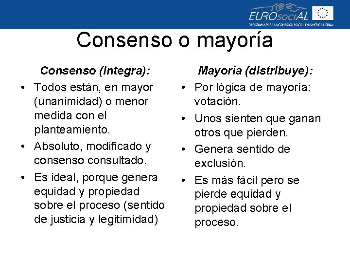 Consenso o mayoría Consenso (integra): • Todos están, en mayor (unanimidad) o menor medida