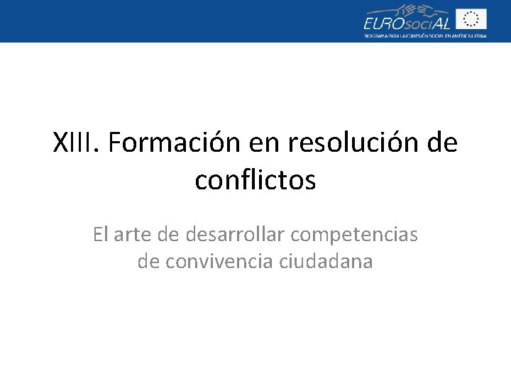 XIII. Formación en resolución de conflictos El arte de desarrollar competencias de convivencia ciudadana