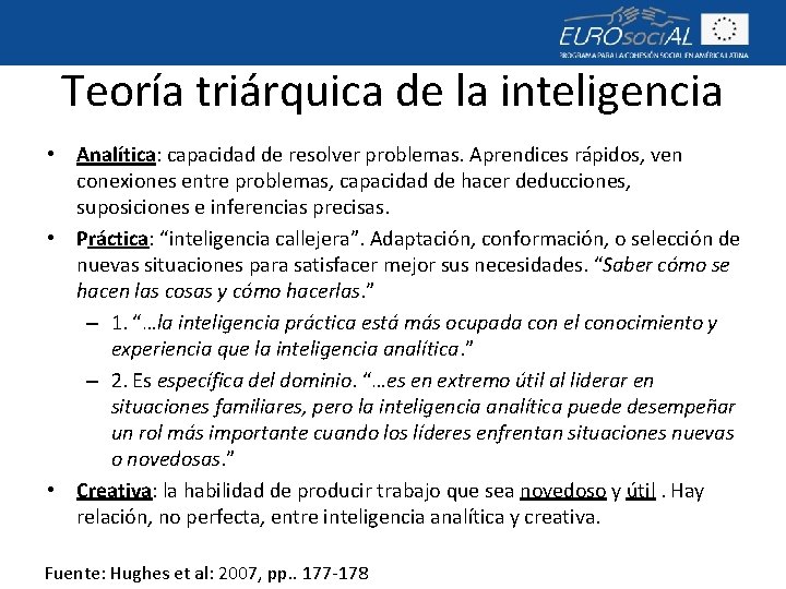 Teoría triárquica de la inteligencia • Analítica: capacidad de resolver problemas. Aprendices rápidos, ven