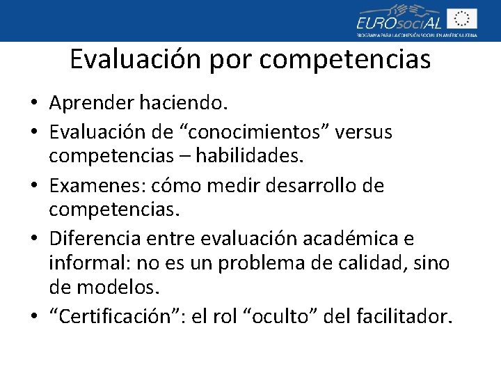 Evaluación por competencias • Aprender haciendo. • Evaluación de “conocimientos” versus competencias – habilidades.