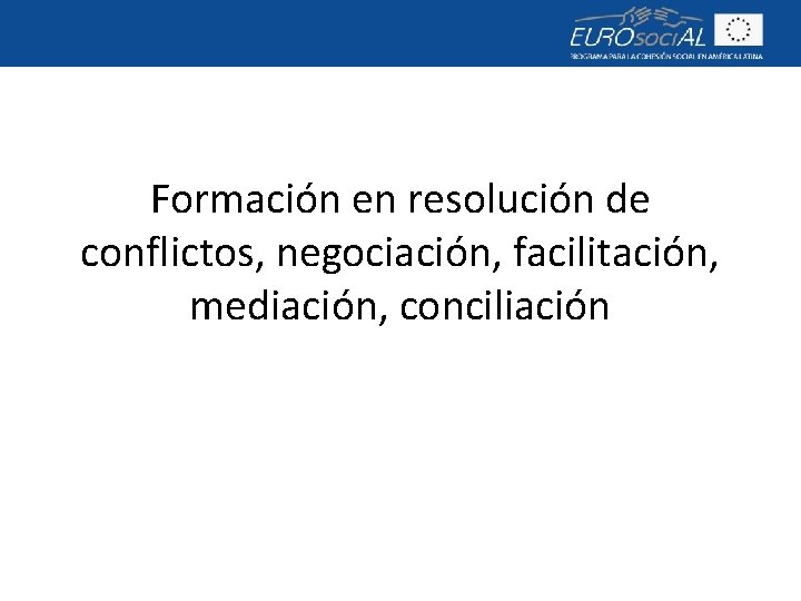 Formación en resolución de conflictos, negociación, facilitación, mediación, conciliación 