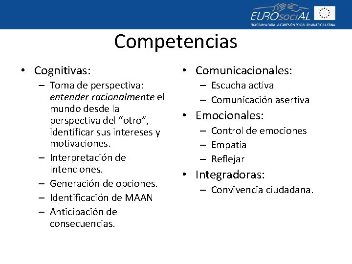 Competencias • Cognitivas: – Toma de perspectiva: entender racionalmente el mundo desde la perspectiva