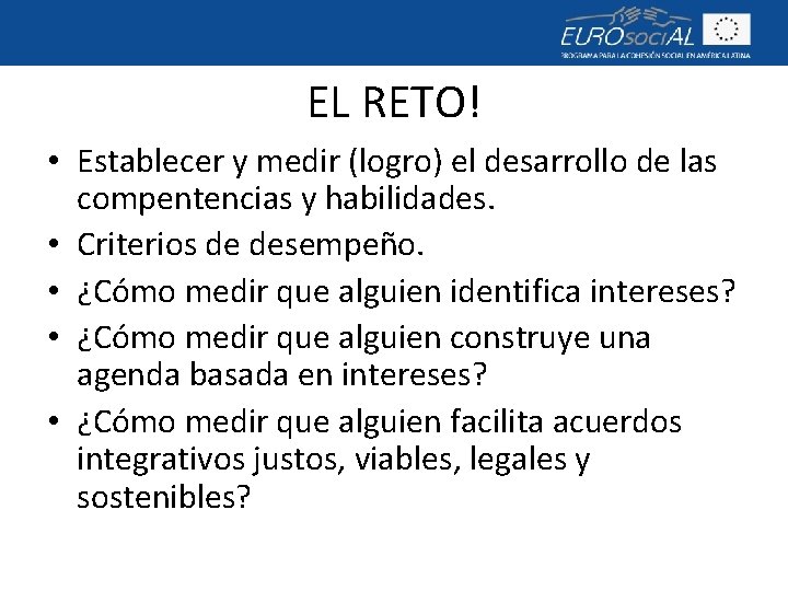 EL RETO! • Establecer y medir (logro) el desarrollo de las compentencias y habilidades.